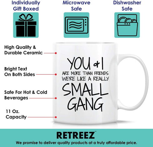 Retreez Funny Mug - You & I are More Than Friends We're a Small Gang 11 Oz Ceramic Coffee Mugs - Funny, Sarcasm, Sarcastic, Motivational, Inspirat...