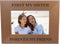 First My Sister Forever My Friend 4x6 Inch Wood Picture Frame - Great Gift for Birthday for Sister, Sisters...