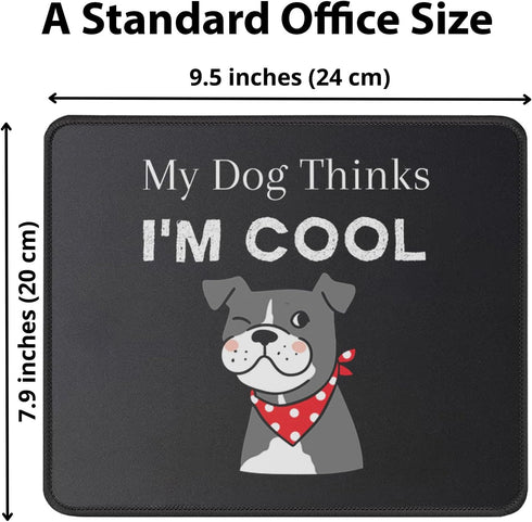 My Dog Thinks I'm Cool Adult Humor Novelty Sarcastic Funny Mousepad - Gaming 9.5 Inch Mouse Mat - Pet Dog Lovers Birthday Gifts for Friends, Cowor...
