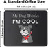 My Dog Thinks I'm Cool Adult Humor Novelty Sarcastic Funny Mousepad - Gaming 9.5 Inch Mouse Mat - Pet Dog Lovers Birthday Gifts for Friends, Cowor...