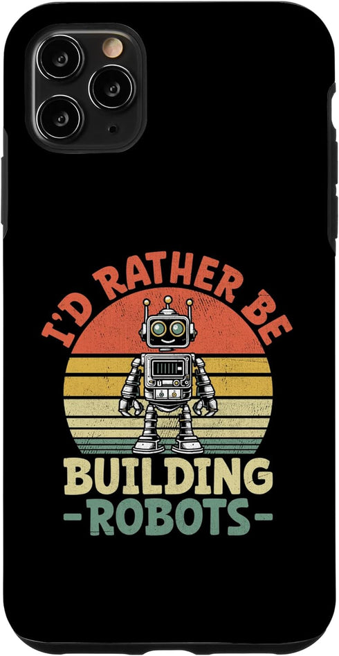 iPhone 11 Pro Max I'd Rather Be Building Robots Robotics Engineer Robotic Case...