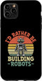 iPhone 11 Pro Max I'd Rather Be Building Robots Robotics Engineer Robotic Case...