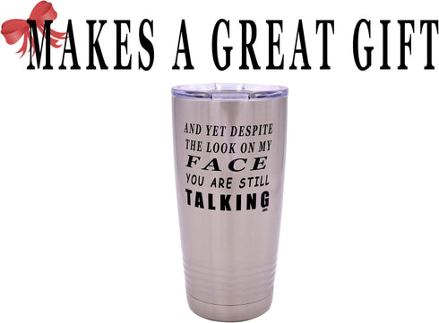 Rogue River Tactical Funny Travel Tumbler Mug - And Yet Despite the Look on My Face You Are Still Talking Mug, Sarcastic Work Gift for Boss, Manag...