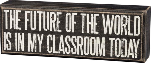 Primitives by Kathy Box Sign- The Future Of The World Is In My Classroom Today...