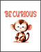 Posterizer 1 pcs-be curious-cute monkey quote-Kids Room Art-Motivational & Inspirational Art-Gift for Daughter, Son, Kids-decor for nursery toddle...