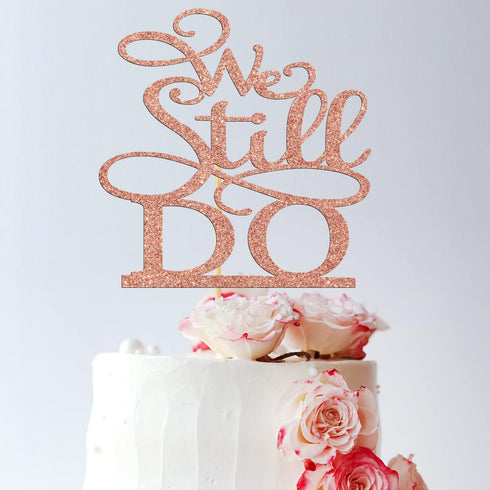 Rose Gold Glitter We Still Do Cake Topper - Vow Renewal/Bride Shower/Marriage & Engagement/Wedding Anniversary Party Decoration Supplies...