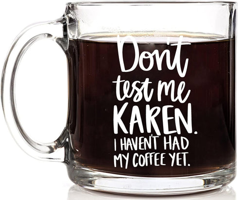 Don't Test Me Karen - 13 oz Glass Coffee Mug - Some people Just Need a High Five With a Chair Birthday Idea for Coworkers, Men & Women, Him or Her...