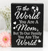 Mom Gift Sign - Handmade Wooden Quote Plaque for Mothers Day, Birthday, Christmas - Wall or Tabletop Home Decor, You are the World...