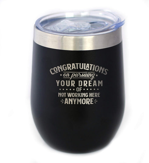 Congratulations on Pursuing Your Dream - 12oz Stainless Steel Wine Tumbler with Sliding Lid - Cute Funny Boss of Coworker Leaving Gift - Black...