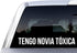 Tengo Novia Toxica Decal Bumper Sticker for Cars, Windows, Laptop, Boat, Cooler...