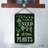 Funny Garden Signs for Outside ; Yes I Really Do Need All These Plant Poster Metal Sign for Farmhouse Home Kitchen Gardening Wall Decor Metal Sign...