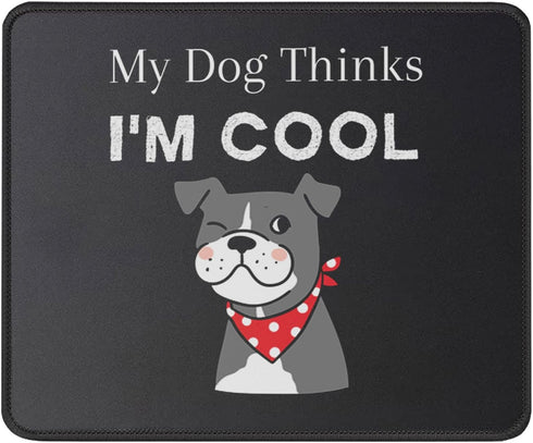 My Dog Thinks I'm Cool Adult Humor Novelty Sarcastic Funny Mousepad - Gaming 9.5 Inch Mouse Mat - Pet Dog Lovers Birthday Gifts for Friends, Cowor...