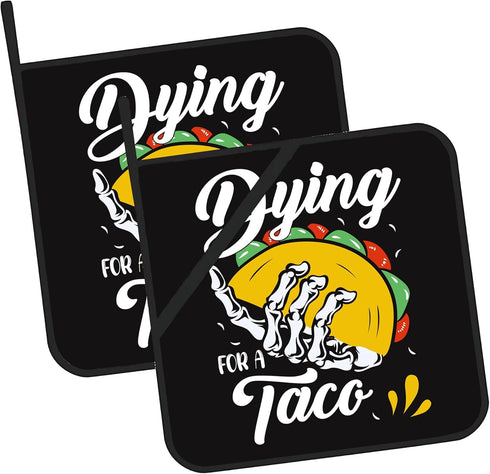 Dying for A Taco Pot Holders Set of 2 Kitchen Heat Resistant Potholders for Microwave Cooking Baking Oven End Dishes and BBQ Gifts for Women...