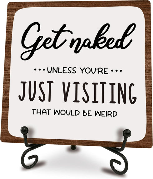 Funny Wooden Sign With Iron Stand, Get Naked Unless You're Just Visiting That Would Be Weird Wooden Plaque Gifts For Friends, Coworkers, Bathroom ...