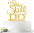 We Still Do Cake Topper - Vow Renewal/Bride Shower/Marriage & Engagement/Wedding Anniversary Party Decoration Supplies, Gold Glitter...