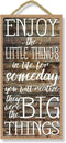 Honey Dew Gifts Wall Hanging Decorative Wood Sign, Enjoy the Little Things in Life for Someday You Will Realize They Were the Big Things 5 inch by...