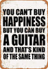 Sign You Can't Buy Happiness BUT You CAN Buy a Guitar Funny Art Metal Tin Sign 8x12 inch Bar Pub Indoor Outdoor Wall Decor Gifts for Man...