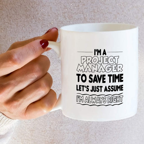 Retreez Funny Mug - I'm a Project Manager To Save Time Let's Assume I'm Always Right 11 Oz Ceramic Coffee Mugs - Funny, Sarcasm, Inspirational bir...