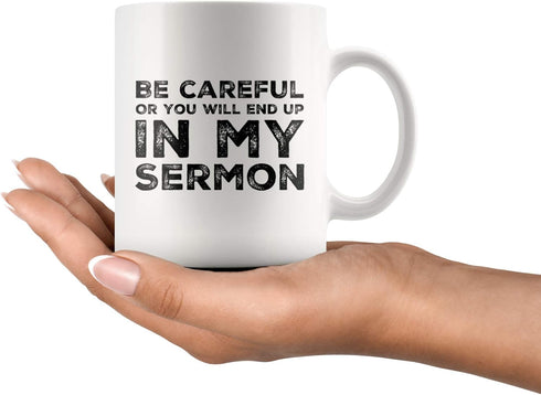 Be Careful Or You'll End Up In My Sermon Mug Coffee Mugs, Worlds Best Funny Pastor Gifts, Awesome Coffee Tea Cups For Preaches, Unique Novelty Min...