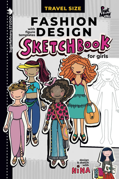 Fashion Design Sketchbook for Girls, with Figure templates / Travel Size: Sketch and Draw with Nina/ handheld size for use while traveling (Sugar ...