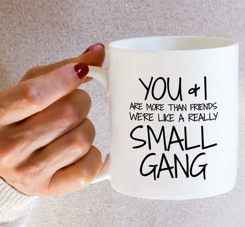 Retreez Funny Mug - You & I are More Than Friends We're a Small Gang 11 Oz Ceramic Coffee Mugs - Funny, Sarcasm, Sarcastic, Motivational, Inspirat...