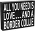 JennyGems All You Need Is Love and a Border Collie - Wooden Gift Sign for Border Collie Owners - Rustic Home Decor for Dog Lovers - 8x6x1.5...