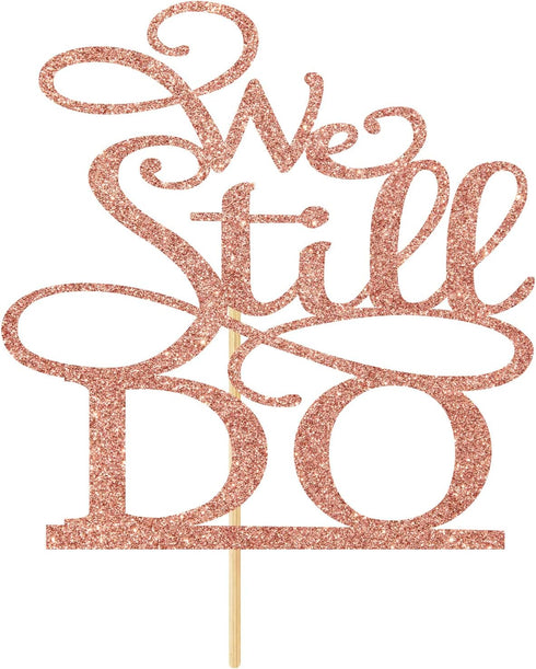 Rose Gold Glitter We Still Do Cake Topper - Vow Renewal/Bride Shower/Marriage & Engagement/Wedding Anniversary Party Decoration Supplies...