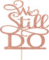 Rose Gold Glitter We Still Do Cake Topper - Vow Renewal/Bride Shower/Marriage & Engagement/Wedding Anniversary Party Decoration Supplies...
