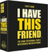 Hygge Games I Have This Friend - The Party Game for Normal People with Seriously Messed up Friends , Black...