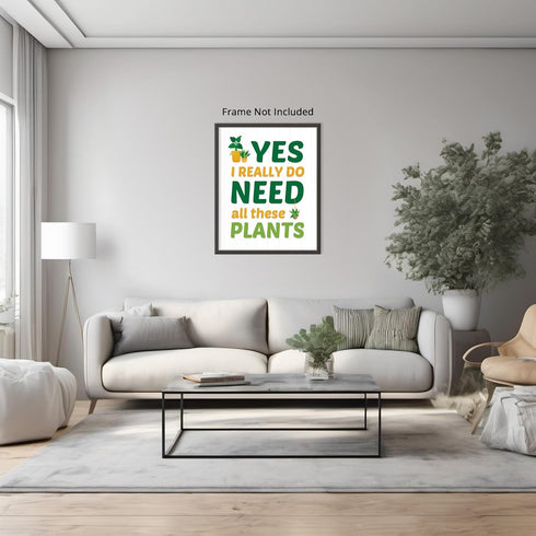 Posterizer 1 pcs-Yes i Really Do Need All These Plants-Gift for Nature and Plant Lovers-Comedy Art-Landscape & Nature Art- Living Room Bedroom Dec...