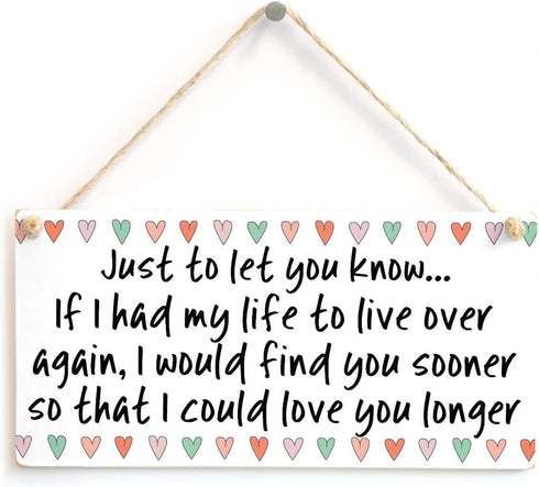 Meijiafei Just to let You Know... If I had My Life to Live Over Again, I Would find You Sooner so That I Could Love You Longer - Beautiful Sign 10...