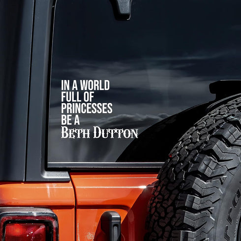 in A World Full of Princesses Be Beth Dutton Decal Vinyl Sticker Auto Car Truck Wall Laptop | White | 5.5" x 4"...