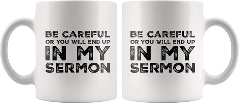 Be Careful Or You'll End Up In My Sermon Mug Coffee Mugs, Worlds Best Funny Pastor Gifts, Awesome Coffee Tea Cups For Preaches, Unique Novelty Min...