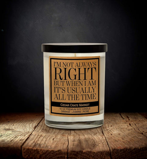 I'm Not Always Right But When I Am It's Usually All The Time, Kraft Label Scented Soy Candle, Orange, Jasmine, Rose, 10 Oz. Glass Jar Candle, Made...