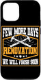 iPhone 13 Pro Few More Days Renovation Funny Home Renovation Men Case...