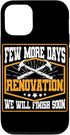 iPhone 13 Pro Few More Days Renovation Funny Home Renovation Men Case...