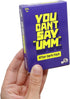 You Can't Say UMM Adult…...