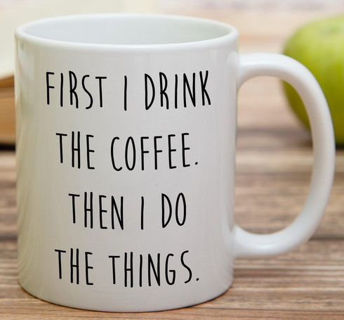 Retreez Funny Mug - First I Drink the Coffee Then I Do the Things 11 Oz Ceramic Coffee Mugs - Funny, Sarcasm, Sarcastic, Inspirational birthday gi...