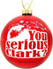Tree Buddees You serious Clark? Red Glass Christmas Ornament...