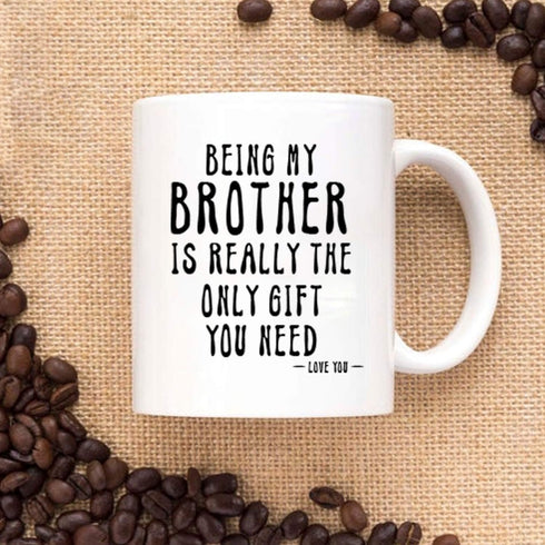 Kropsis Being My Brother Is Really The Only Gift You Need -Love You- Ceramic Coffee Mug White...
