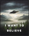 Posterizer 1 pcs-I Want To Believe-UFO alien sci-fi decor-Fantasy & Fiction Art-Abstract & Modern Gift for movie lovers-Living Room Bedroom Decor-...