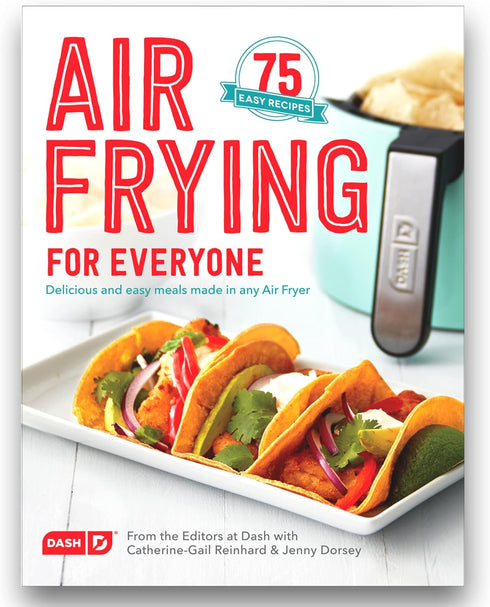 Dash Air Fryer Recipe Book for Healthier + Delicious Meals, Snacks & Desserts, Over 70+ Easy to Follow Guides, Cookbook...