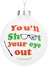 Tree Buddees You'll Shoot Your Eye Out Glass Christmas Ornament...