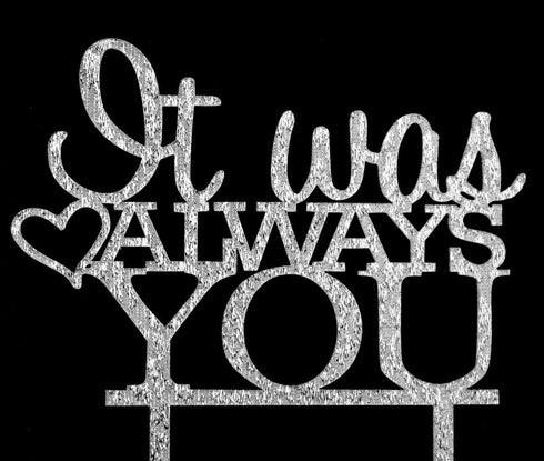 It Was Always You Cake Topper, Engagement, Wedding,Anniversary Party Decorations (Silver)...