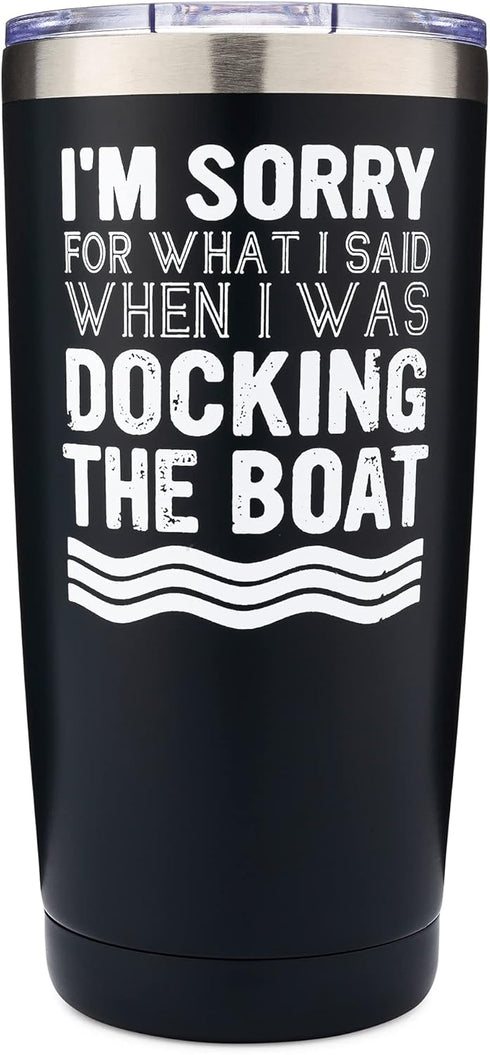Boat Tumbler | I'm Sorry for What I Said When I Was Docking the Boat - Boat Captain 20oz Tumbler - Lake Life- Stainless Steel Construction for Lon...