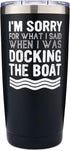 Boat Tumbler | I'm Sorry for What I Said When I Was Docking the Boat - Boat Captain 20oz Tumbler - Lake Life- Stainless Steel Construction for Lon...