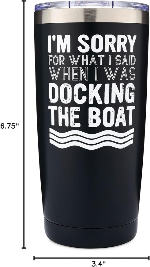 Boat Tumbler | I'm Sorry for What I Said When I Was Docking the Boat - Boat Captain 20oz Tumbler - Lake Life- Stainless Steel Construction for Lon...