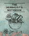 Herbs and Essential Oils Notebook: A Planner for Your Natural Healing Practice: Keep a Record of Your Favorite Recipes and Blends in this Beautifu...
