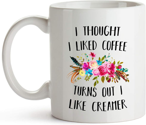 YouNique Designs I Thought I Liked Coffee Turns Out I Like Creamer Mug, 11 Ounces, Funny Coffee Mug for Coworker, Sister, Office Mug (White)...