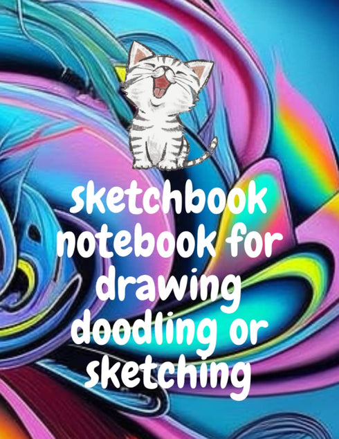 sketch Book Notebook for drawing doodling or sketching cats lover: 8,5 x 11 pouces 21.5x27.94 cm 120 pages drawing Notebook...